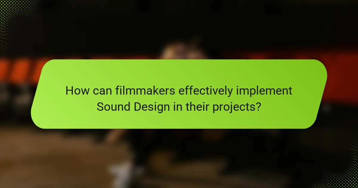 How can filmmakers effectively implement Sound Design in their projects?
