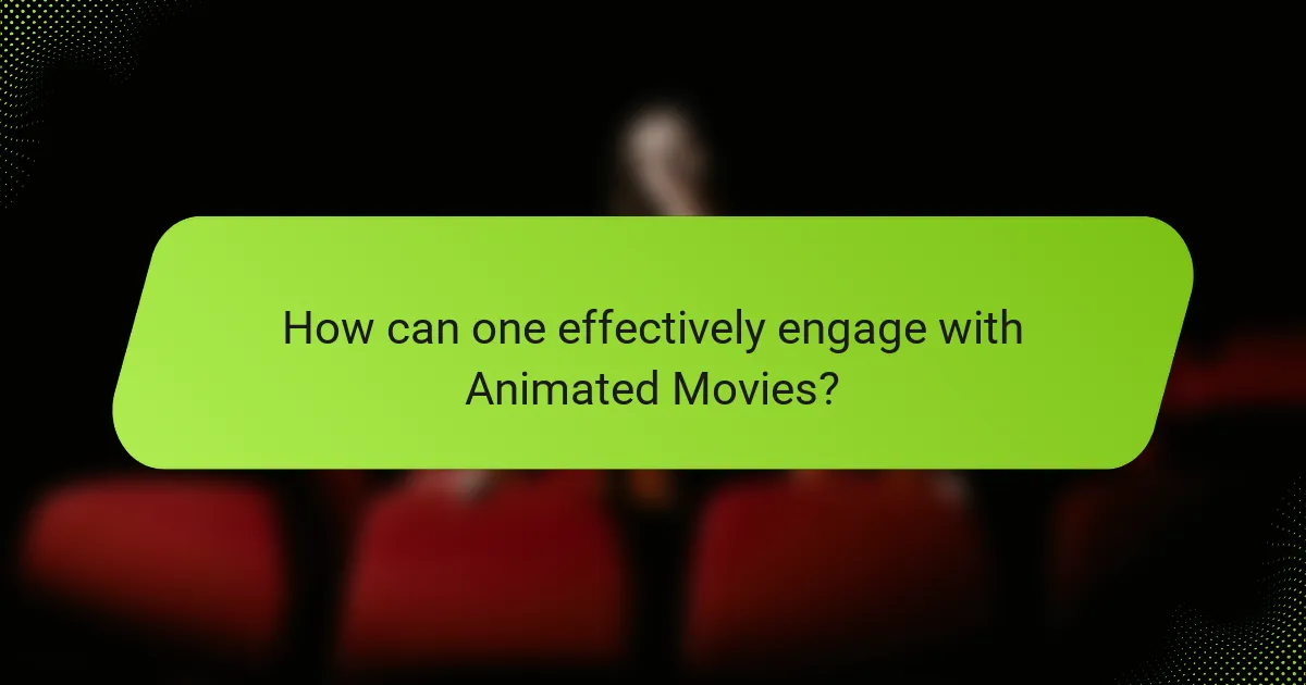 How can one effectively engage with Animated Movies?