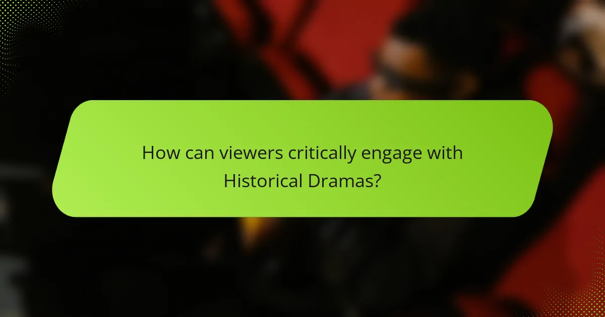 How can viewers critically engage with Historical Dramas?