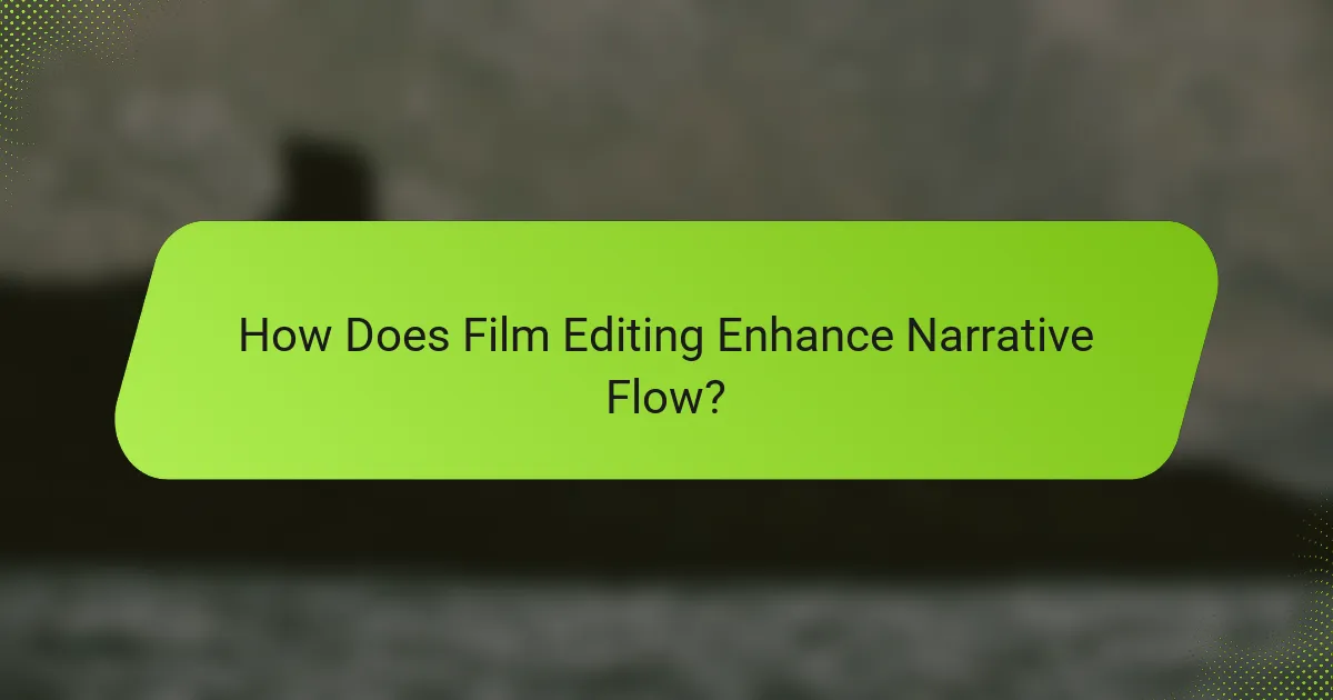 How Does Film Editing Enhance Narrative Flow?