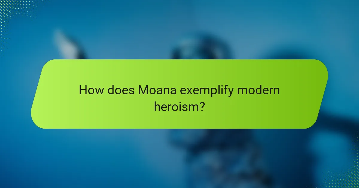 How does Moana exemplify modern heroism?