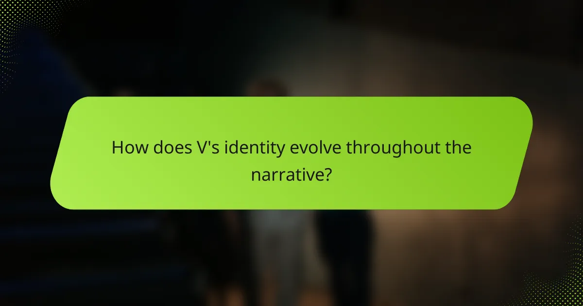 How does V's identity evolve throughout the narrative?