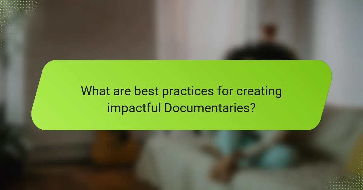 What are best practices for creating impactful Documentaries?