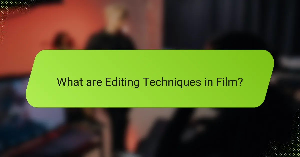 What are Editing Techniques in Film?