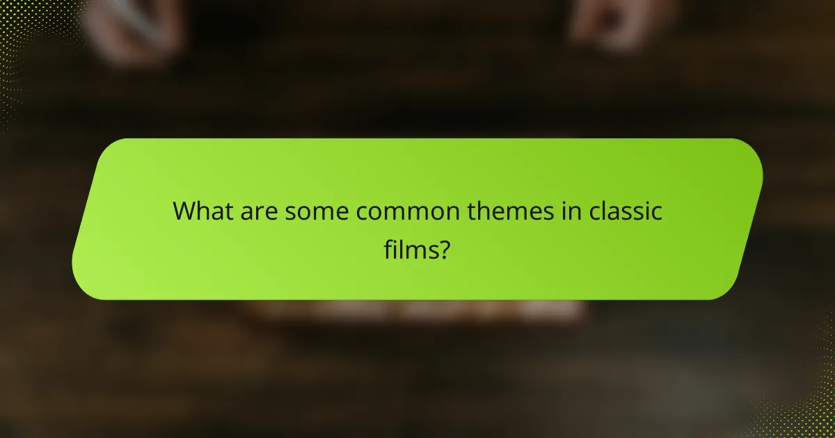 What are some common themes in classic films?