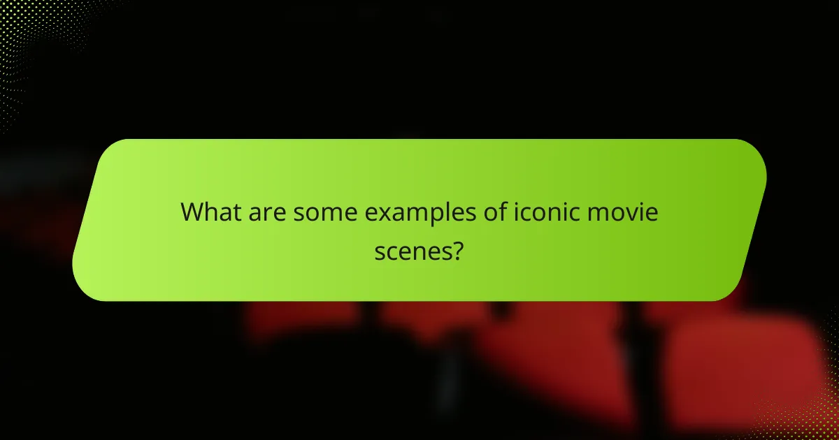 What are some examples of iconic movie scenes?