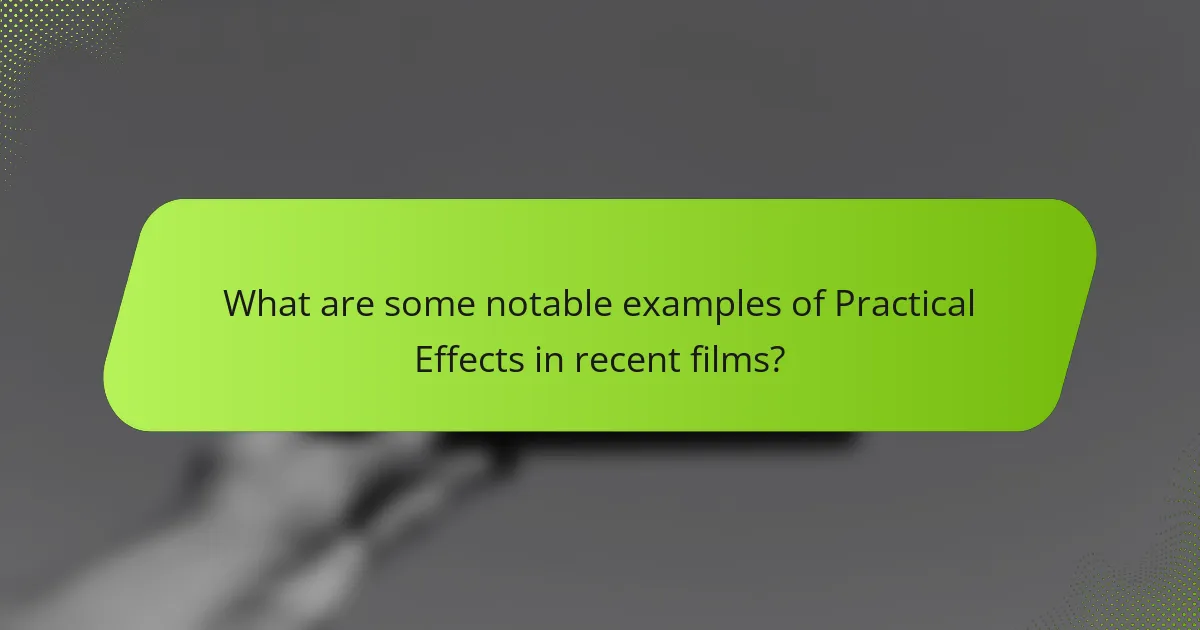 What are some notable examples of Practical Effects in recent films?