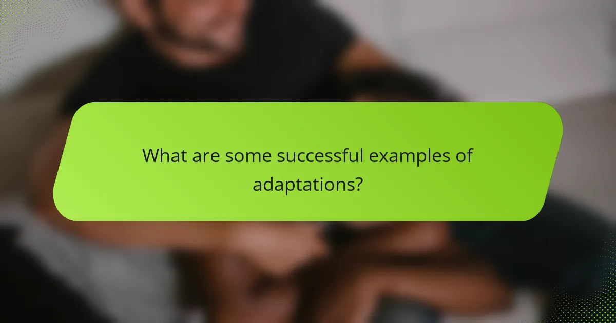 What are some successful examples of adaptations?