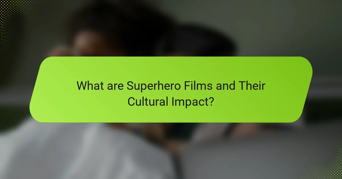 What are Superhero Films and Their Cultural Impact?