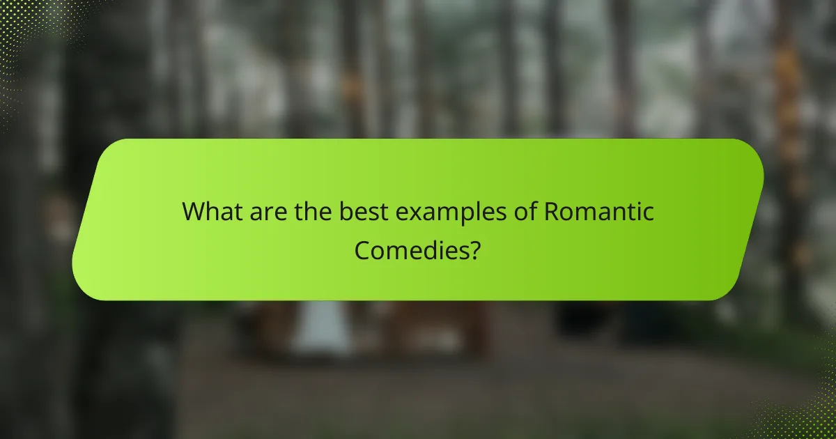 What are the best examples of Romantic Comedies?