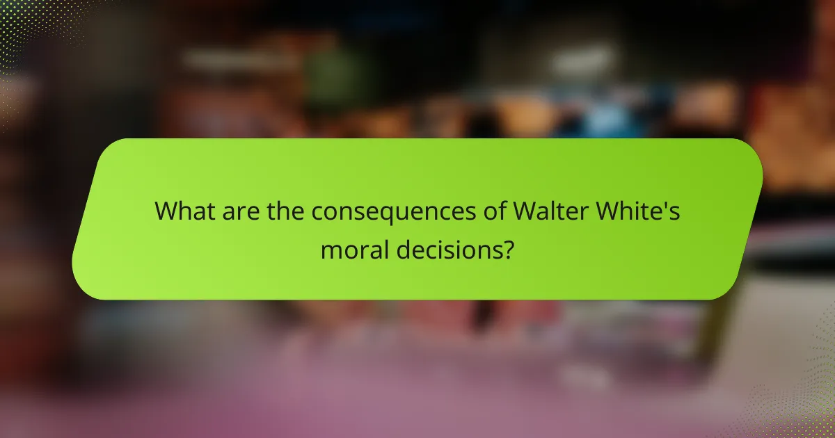 What are the consequences of Walter White's moral decisions?