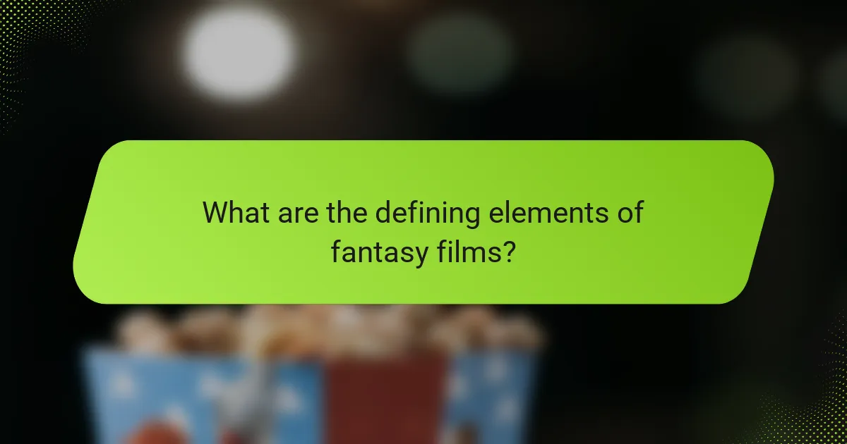What are the defining elements of fantasy films?