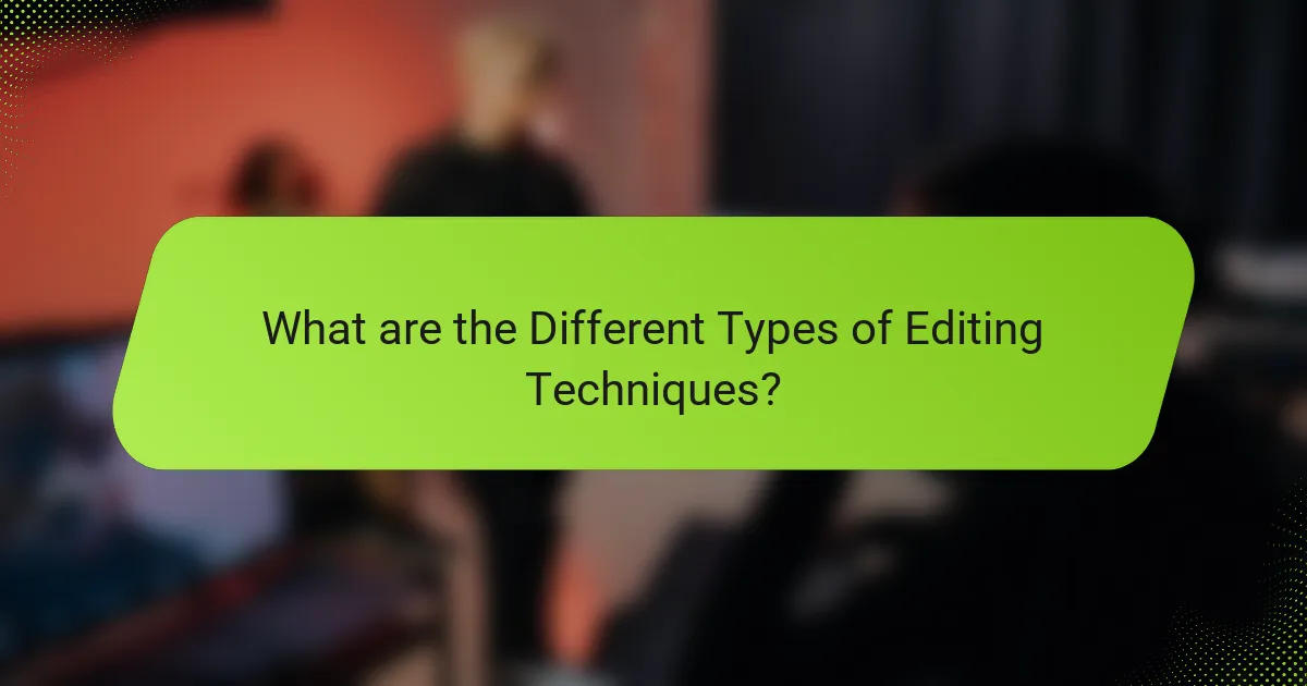 What are the Different Types of Editing Techniques?