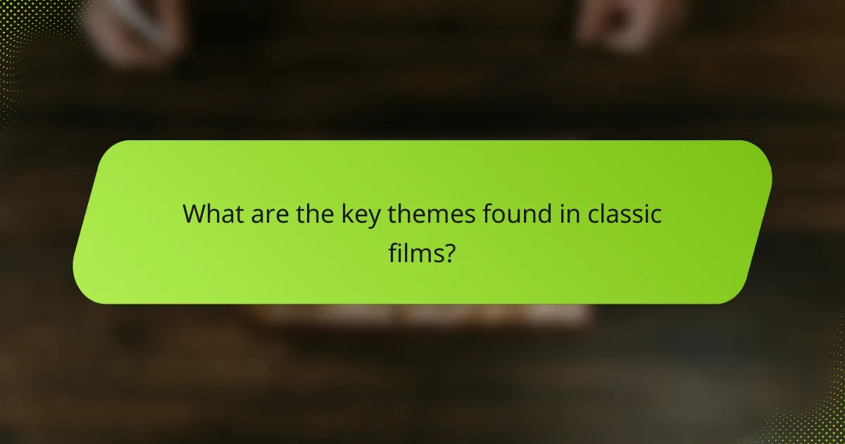What are the key themes found in classic films?