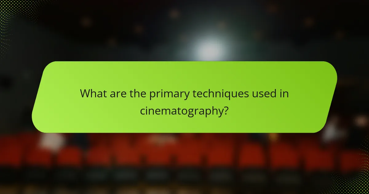 What are the primary techniques used in cinematography?