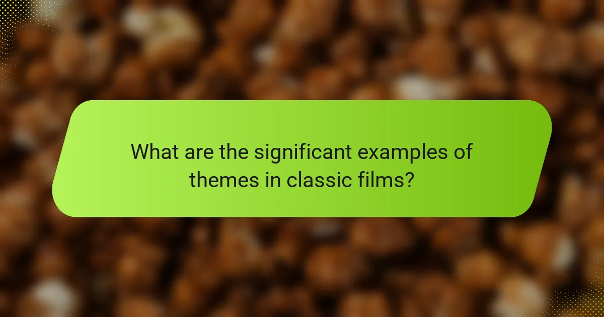 What are the significant examples of themes in classic films?