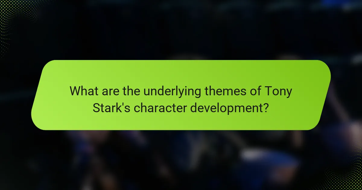 What are the underlying themes of Tony Stark's character development?