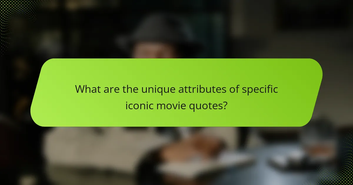 What are the unique attributes of specific iconic movie quotes?