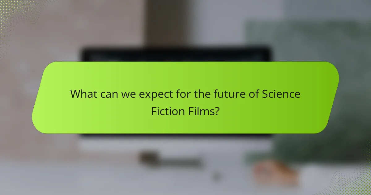 What can we expect for the future of Science Fiction Films?