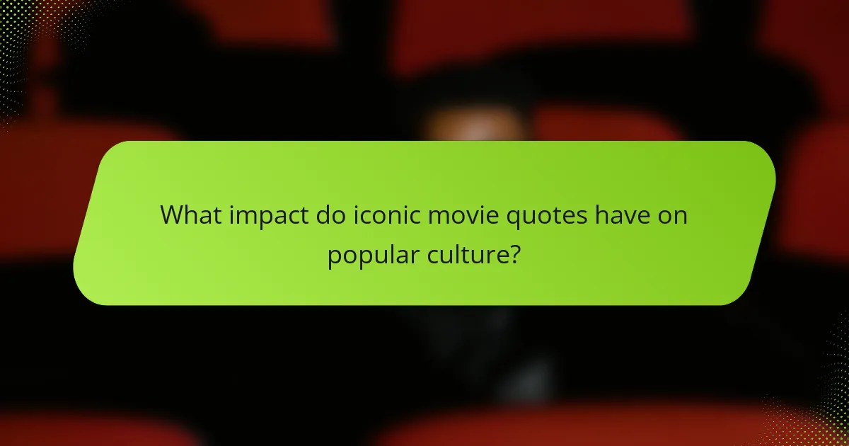 What impact do iconic movie quotes have on popular culture?