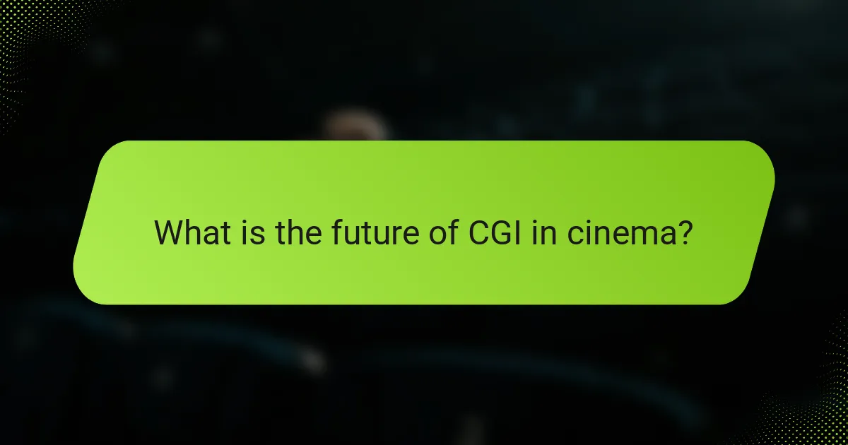 What is the future of CGI in cinema?