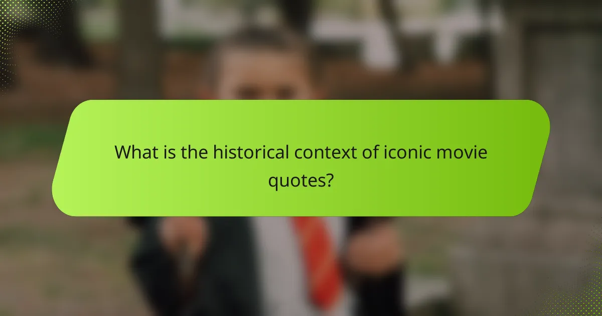 What is the historical context of iconic movie quotes?