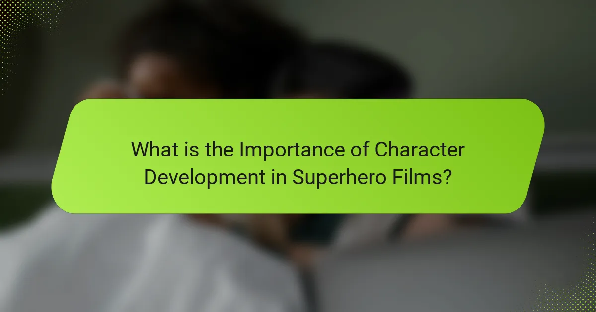 What is the Importance of Character Development in Superhero Films?