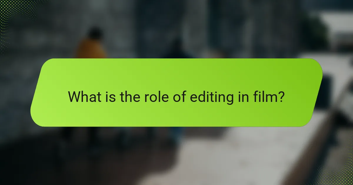 What is the role of editing in film?