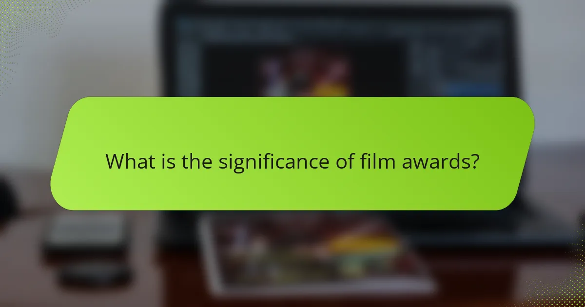 What is the significance of film awards?