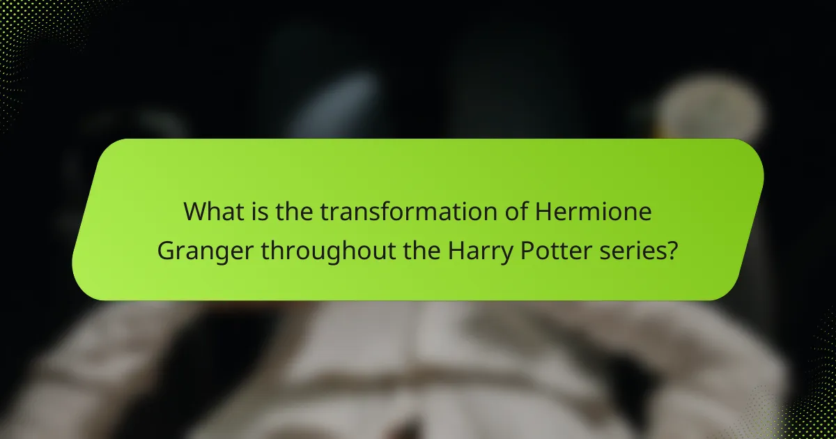 What is the transformation of Hermione Granger throughout the Harry Potter series?