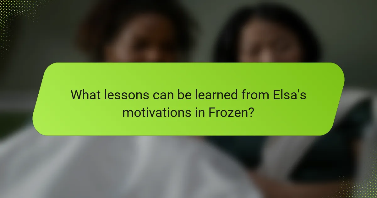 What lessons can be learned from Elsa's motivations in Frozen?