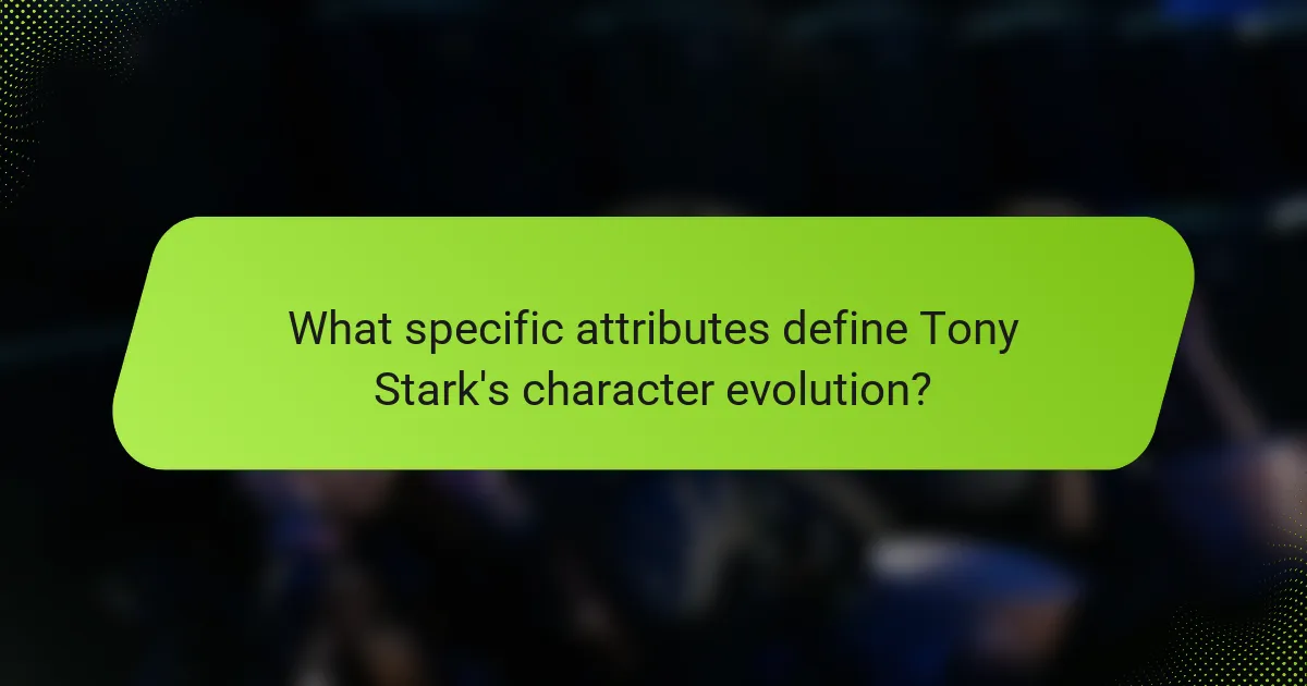 What specific attributes define Tony Stark's character evolution?