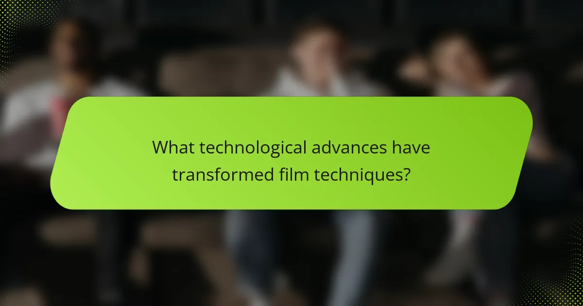 What technological advances have transformed film techniques?