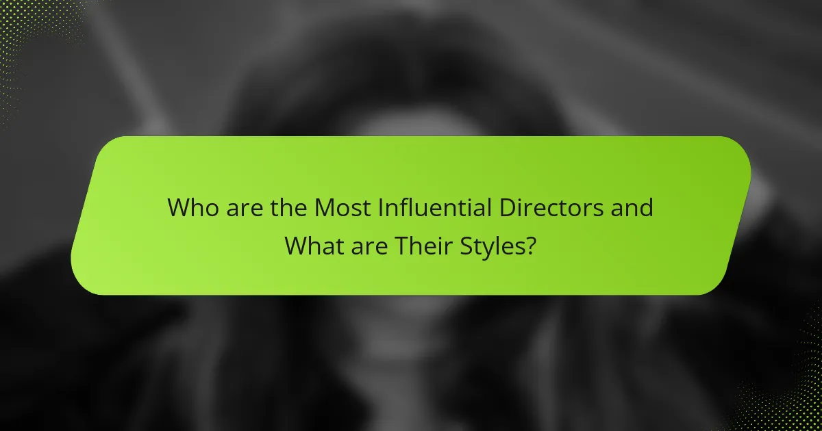 Who are the Most Influential Directors and What are Their Styles?