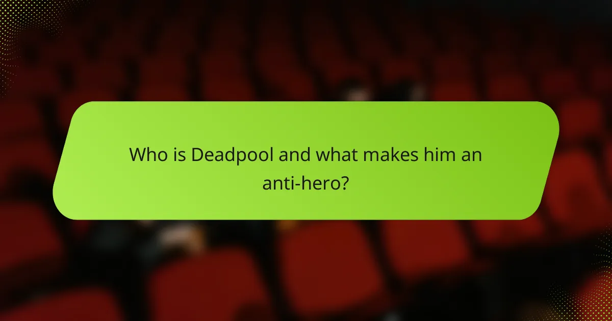 Who is Deadpool and what makes him an anti-hero?